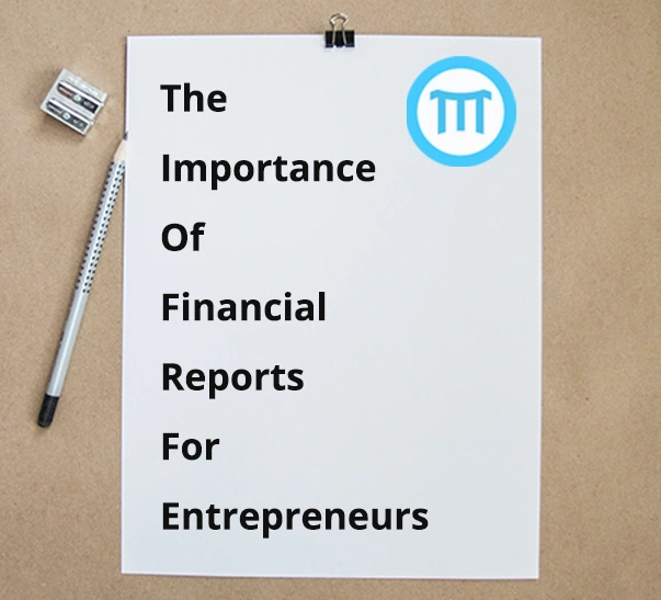 The Importance Of Financial Reports For Entrepreneurs
